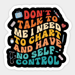 Don't Talk To Me I Need To Chart And Have No Self Control Sticker